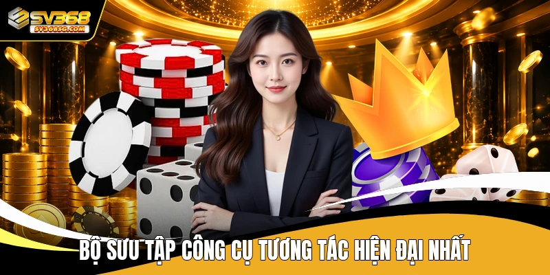 Bộ sưu tập công cụ tương tác hiện đại nhất