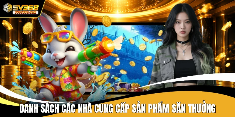 Danh sách các nhà cung cấp sản phẩm săn thưởng