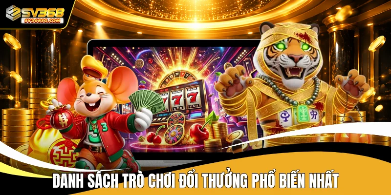 Danh sách trò chơi đổi thưởng phổ biến nhất