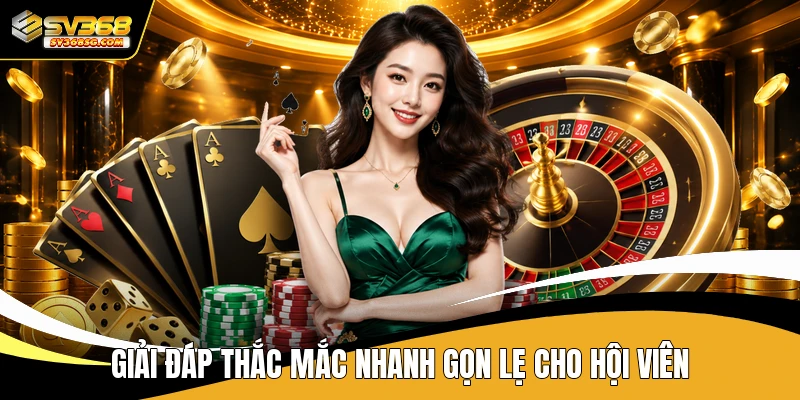 Giải đáp thắc mắc nhanh gọn lẹ cho hội viên