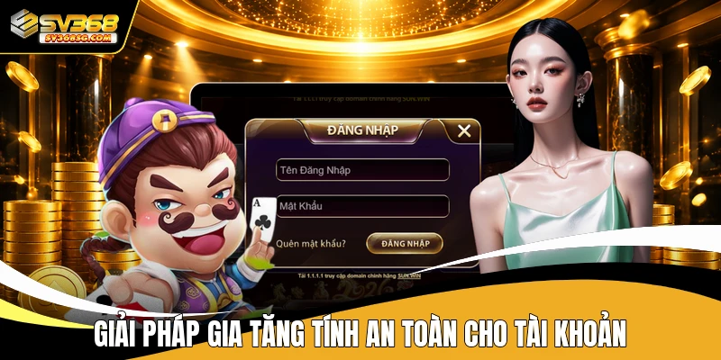 Giải pháp gia tăng tính an toàn cho tài khoản