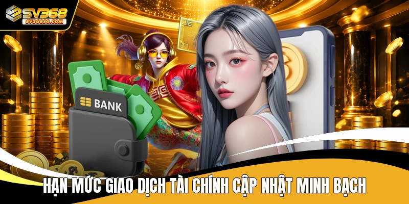 Hạn mức giao dịch tài chính cập nhật minh bạch