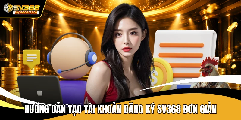Hướng dẫn tạo tài khoản đăng ký SV368 đơn giản