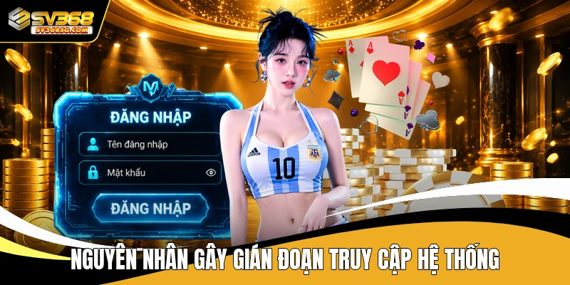 Nguyên nhân gây gián đoạn truy cập hệ thống
