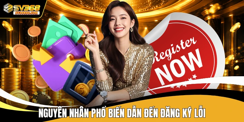 Nguyên nhân phổ biến dẫn đến đăng ký lỗi
