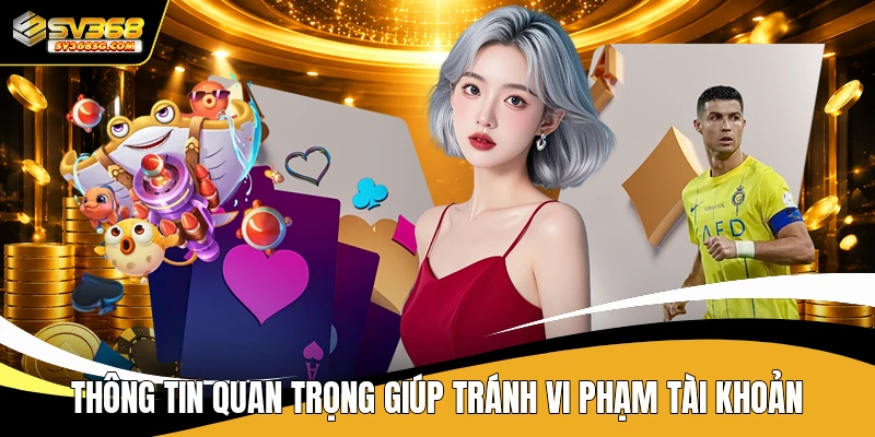 Thông tin quan trọng giúp tránh vi phạm tài khoản